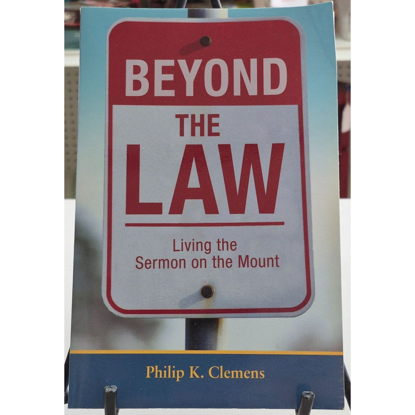 Beyond The Law: Living The Sermon on the Mount by Philip K. Clemens