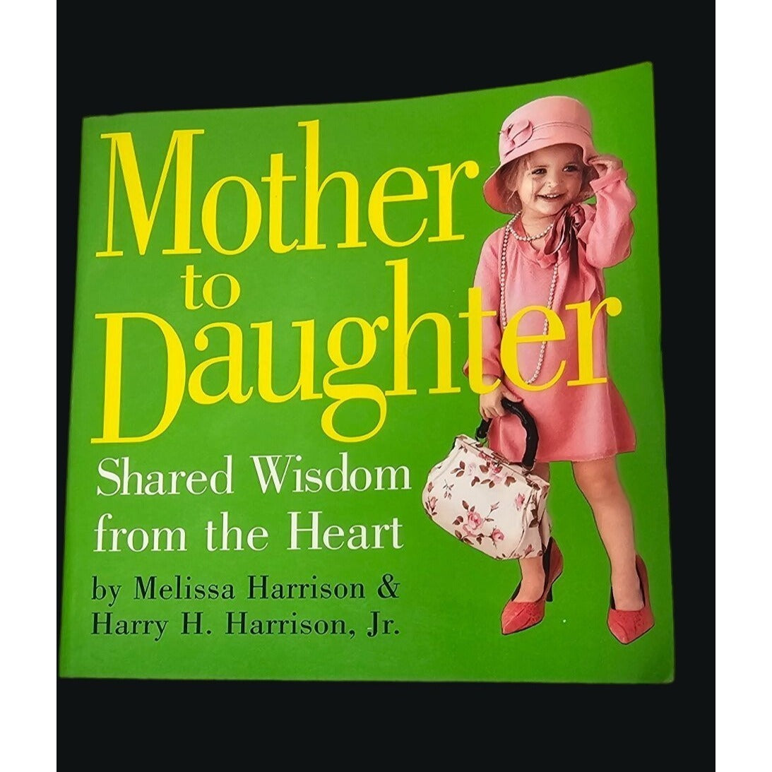 "Mother To Daughter: Shared Wisdom From The Heart" By Melissa & Harry H. Harrison Jr. Paperback Book 2005