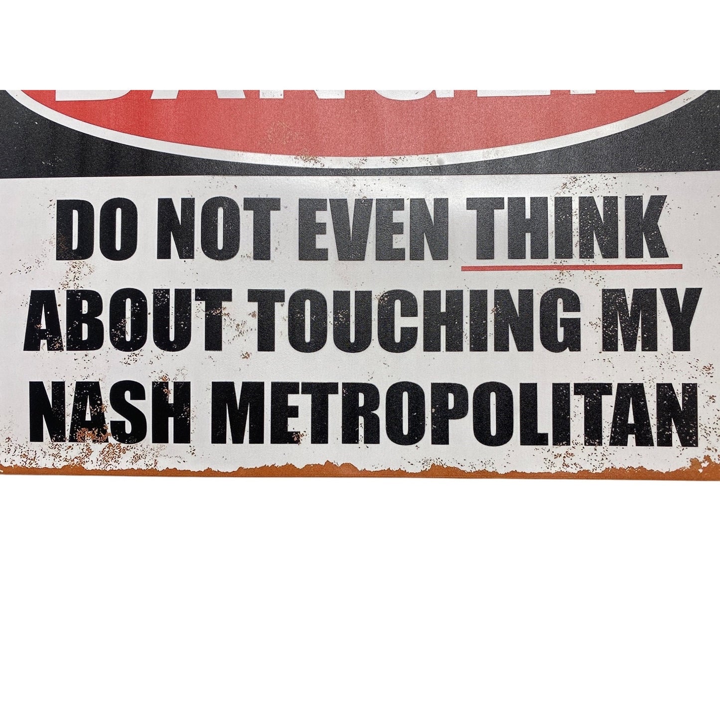 Danger Sign "Do Not Even Think About Touching My Nash Metropolitan" Metal Vintage Style