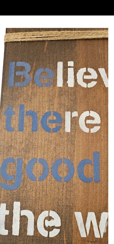 "BELIEVE THERE IS GOOD IN THE WORLD" Wooden Wall Hanging Plaque