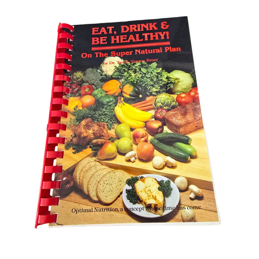 Eat Drink & Be Healthy! On The Super Natural Plan Spiral-Bound Cookbook By Ted & Sharon Broer 1991 First Edition