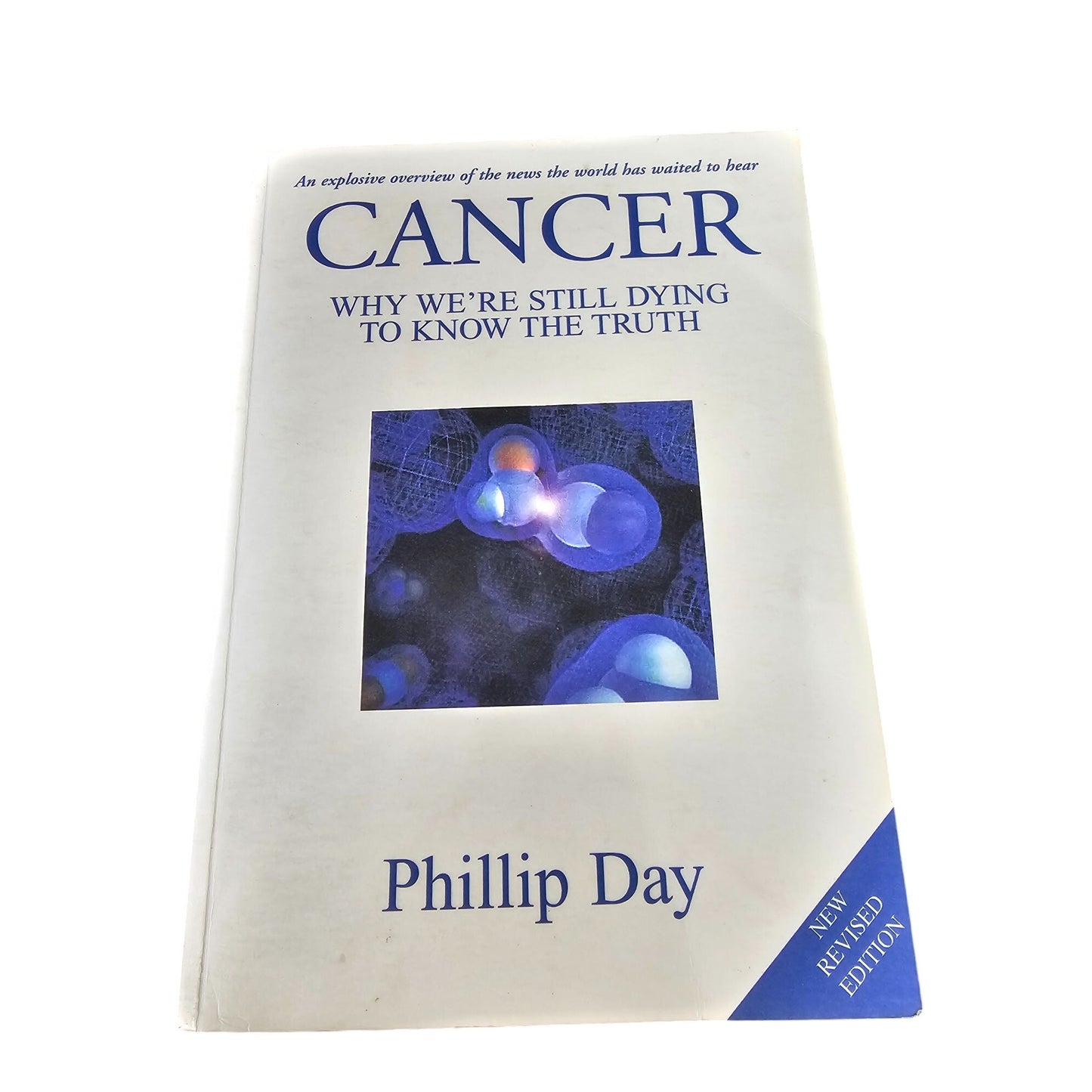 Cancer: Why Were Still Dying To Know The Truth By Phillip Day New Revised Edition