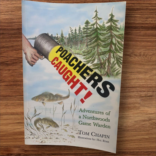 Poachers Caught! Adventures Of A Northwoods Game Warden by Tom Chapin