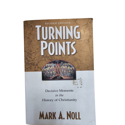 Turning Points: Decisive Moments In The History Of Christianity By Mark A. Noll Second Edition