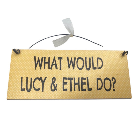 Lucy & Ethel Inspirational Wall Sign With Wire Hanger
