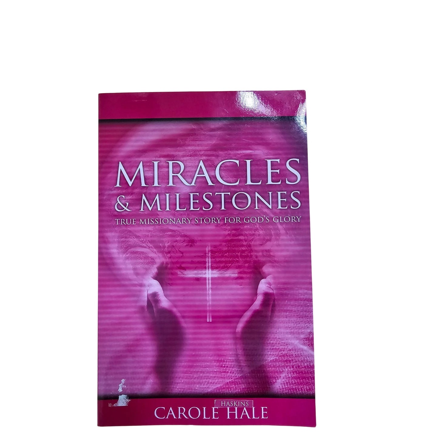 Miracles & Milestones Book By Carole Hale Missionary Story For Gods Glory Paperback