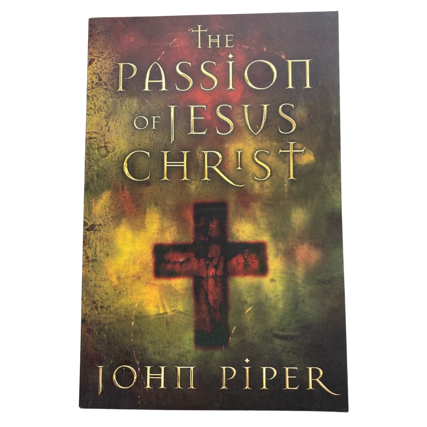 The Passion Of Jesus Christ By John Piper