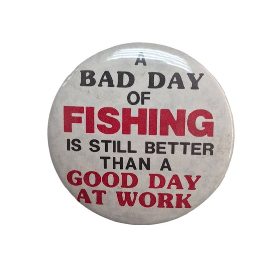 Vintage Metal Pin Back Button Fishing is Better than Work