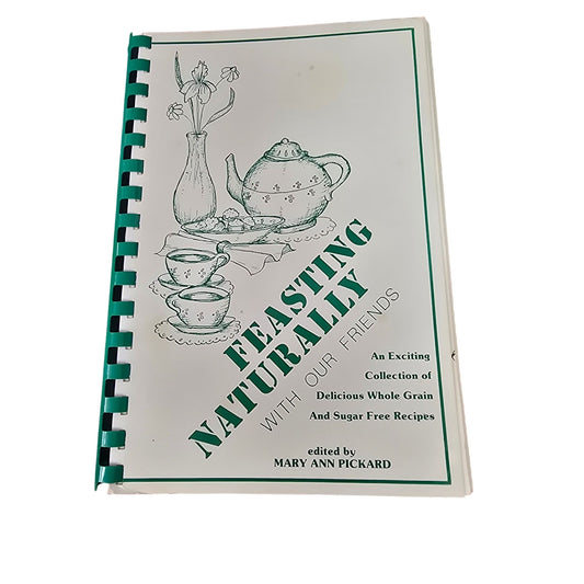 Feasting Naturally With Our Friends Cookbook Spiral-Bound Whole Grain & Sugar-Free Recipes 1984 Edition