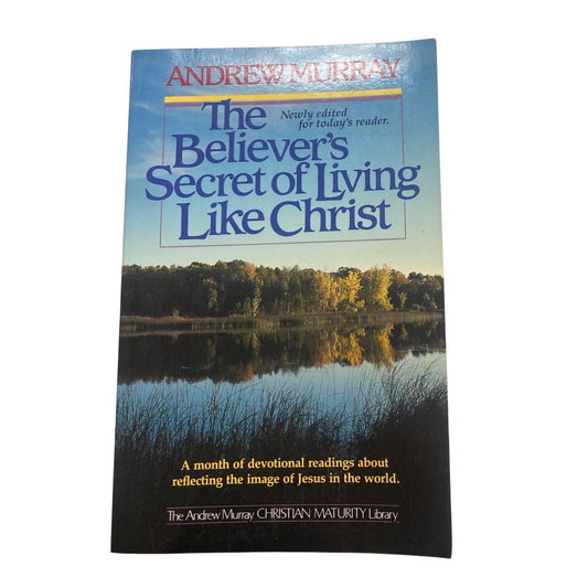 The Believers Secret Of Living Like Christ