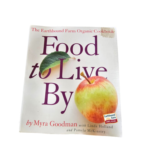 The Earthbound Farm Organic Cookbook Food To Live By By Myra Goodman Paperback