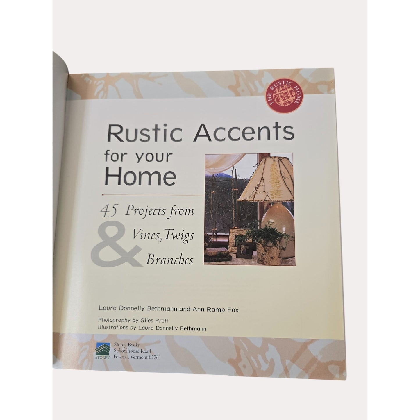 Rustic Accents For Your Home: 45 Projects From Vines Twigs & Branches By Laura Donnelly Bethmann