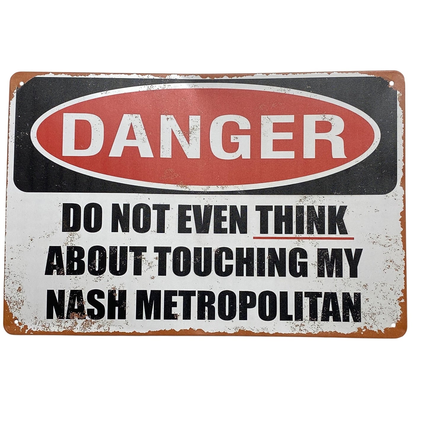 Danger Sign "Do Not Even Think About Touching My Nash Metropolitan" Metal Vintage Style
