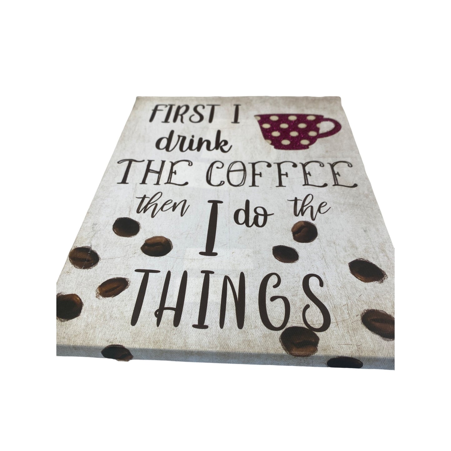 First I Drink The Coffee Then I Do The Things Canvas Wall Art