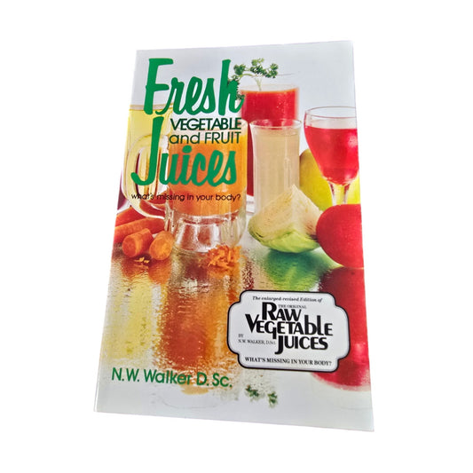 Fresh Vegetable And Fruit Juices By N.W. Walker D.Sc. Revised 1978 Edition