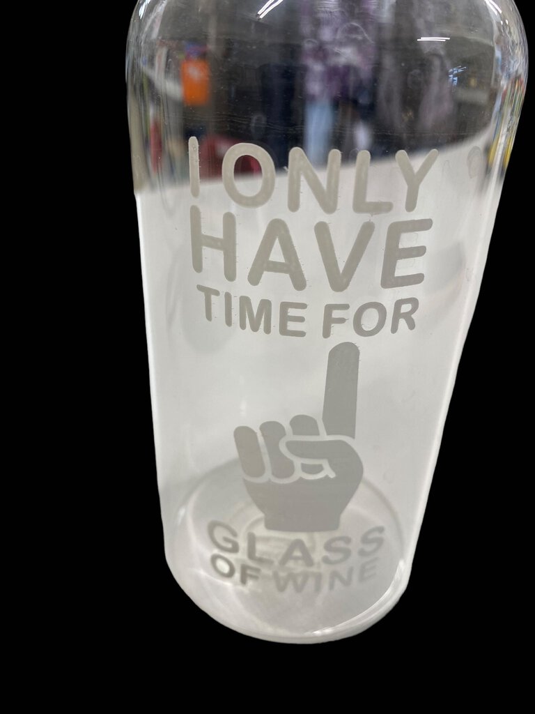 Big Mouth Wine Bottle Glass- I Only Have Time for 1 Glass of Wine