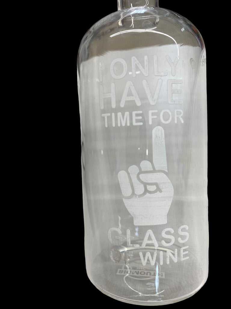 Big Mouth Wine Bottle Glass- I Only Have Time for 1 Glass of Wine